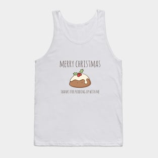 Merry Christmas - Thanks For Pudding Up With Me Tank Top